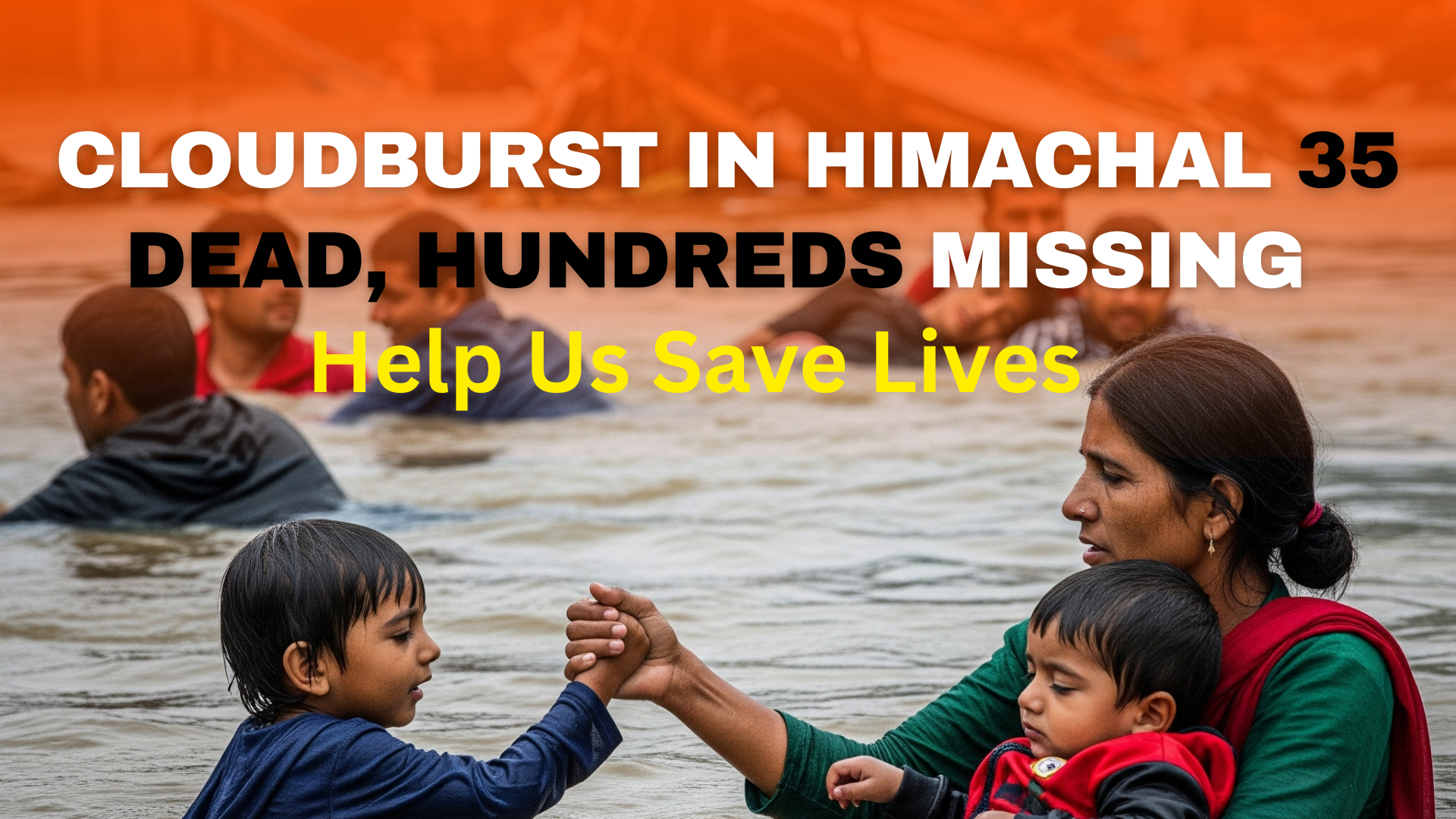 Himachal Cloudburst: 35 Dead, Hundreds Missing – Help Save Lives